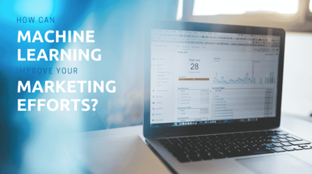 How Can Machine Learning Improve Your Marketing Efforts?