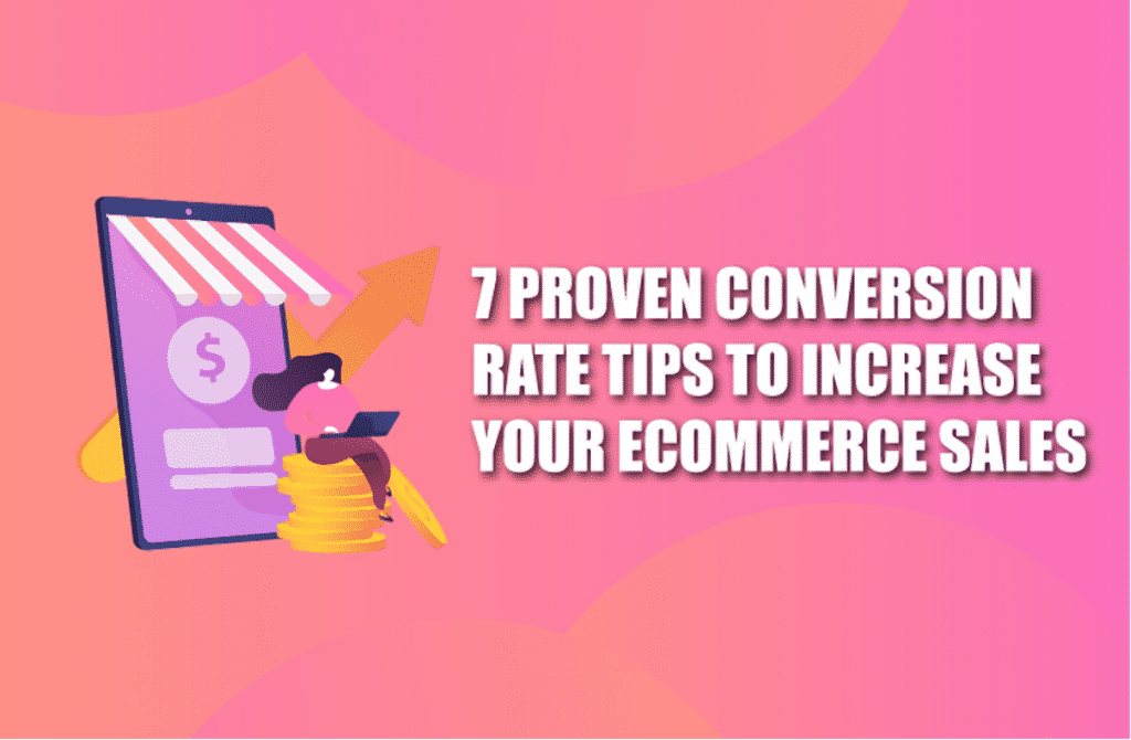 7 Proven Conversion Rate Tips to Increase Your eCommerce Sales