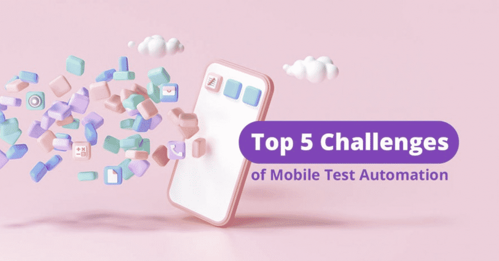 Key challenges of mobile automation testing and tips.