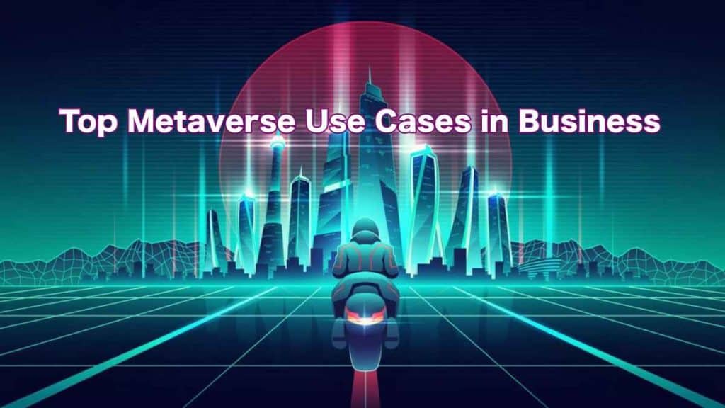 Top Metaverse Use Cases in Business