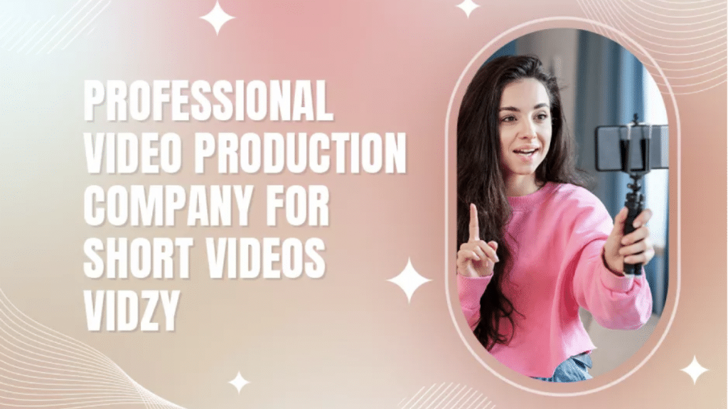 Professional Video Production Company for Short Videos - Vidzy