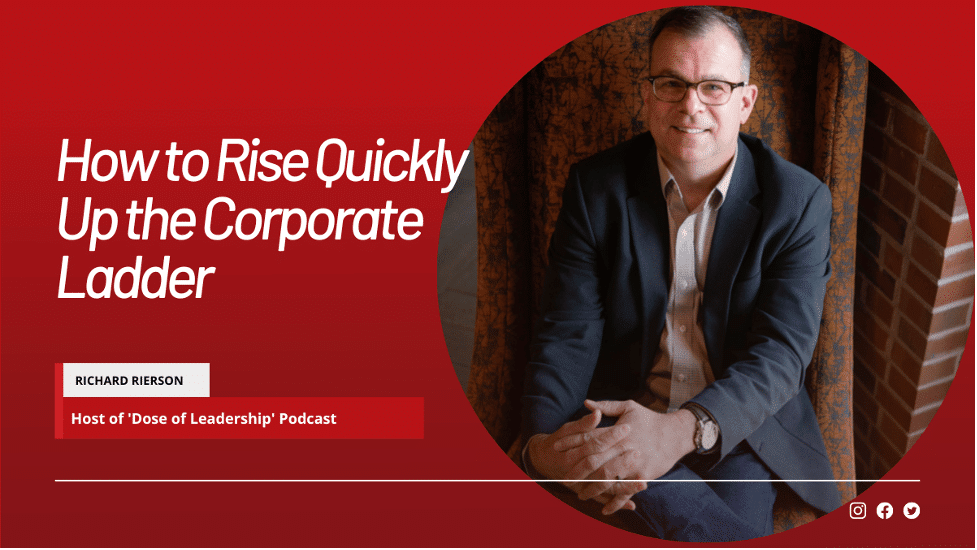 “You Don't Have to Wait Years” Richard Rierson Shares How to Rise Quickly Up the Corporate Ladder