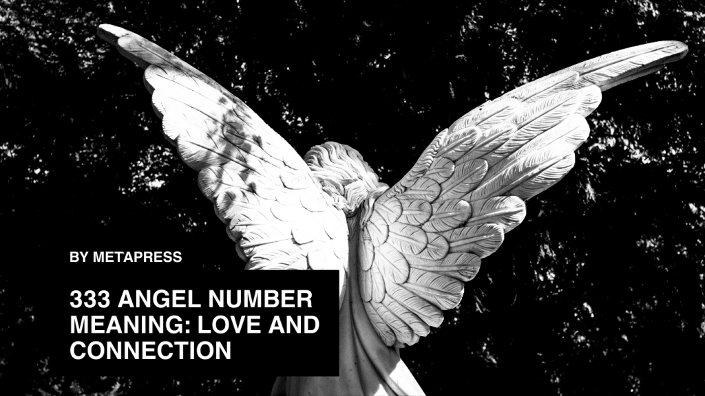 333 Angel Number Meaning: Love and Connection