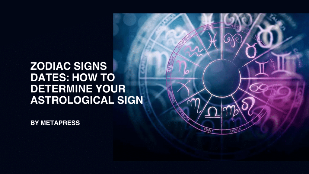 Zodiac Signs Dates: How to Determine Your Astrological Sign