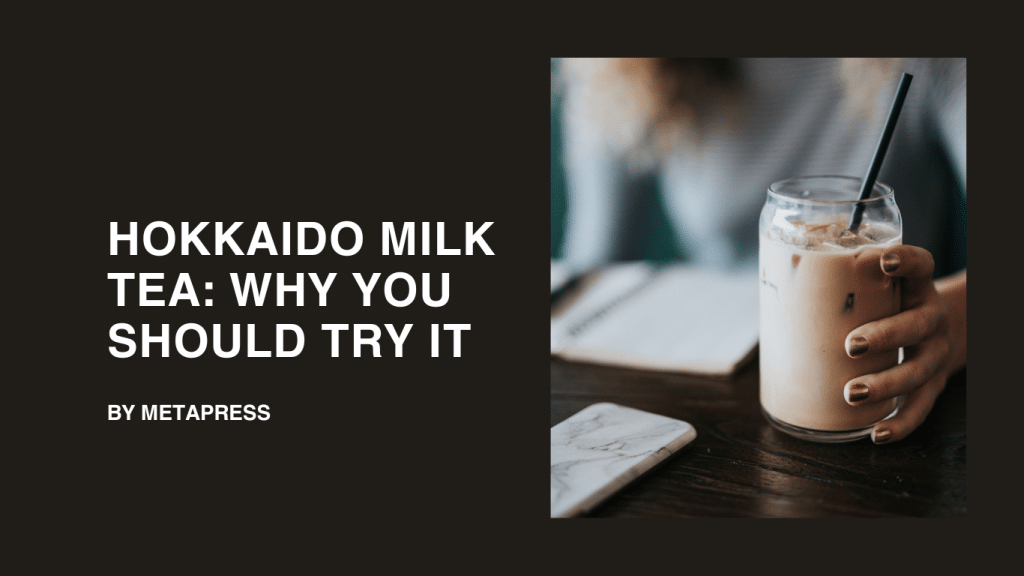 Hokkaido Milk Tea: Why You Should Try It