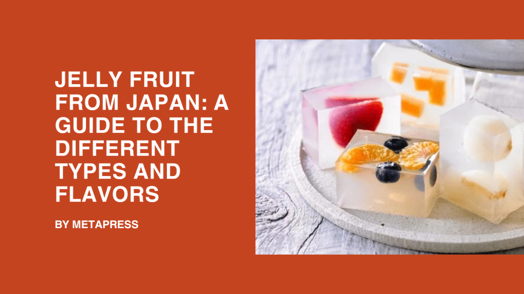 Jelly Fruit from Japan: A Guide to the Different Types and Flavors