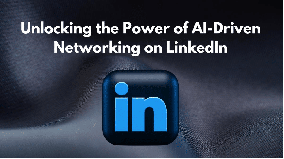 Unlocking the Power of AI-Driven Networking on LinkedIn