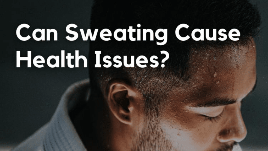 Can Sweating Cause Health Issues?