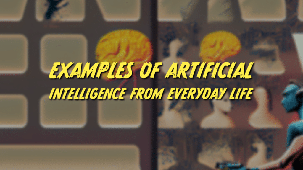 Examples of Artificial Intelligence From Everyday Life