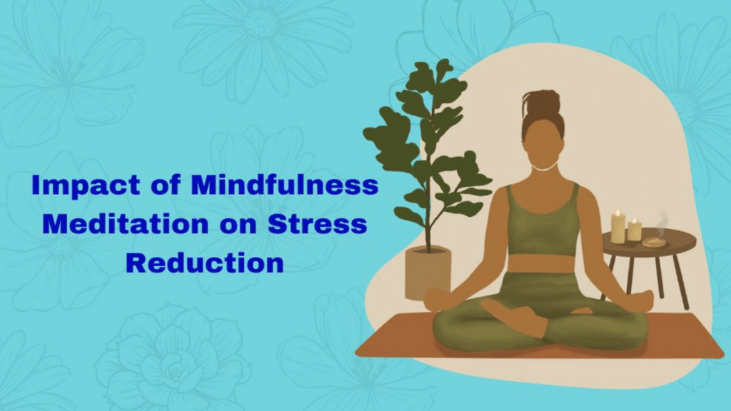 The Impact of Mindfulness Meditation on Stress Reduction