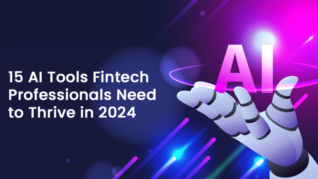 15 AI Tools Fintech Professionals Need to Thrive in 2024