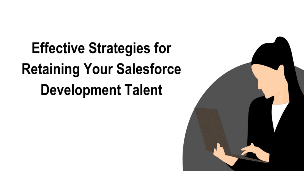 Effective Strategies for Retaining Your Salesforce Development Talent