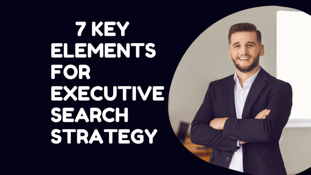 7 Key Elements of a Winning Executive Search Strategy for Top Talent