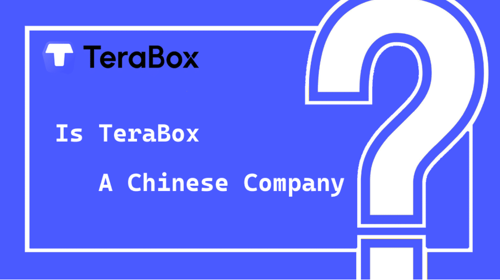Is TeraBox A Chinese Company by Origin?