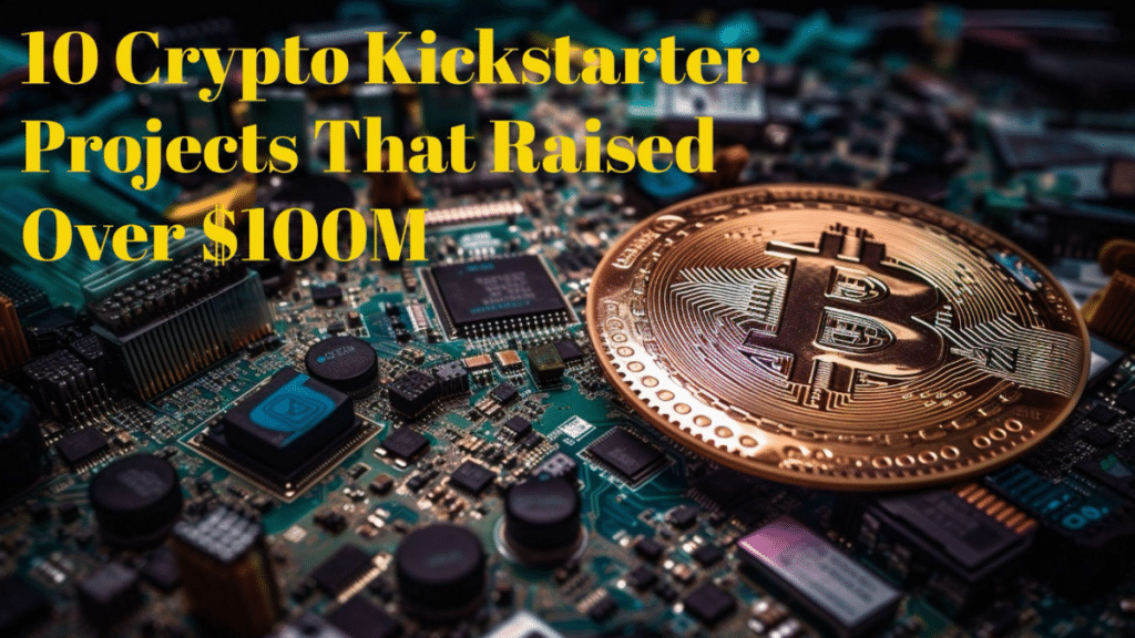 10 Crypto Kickstarter Projects That Raised Over $100M