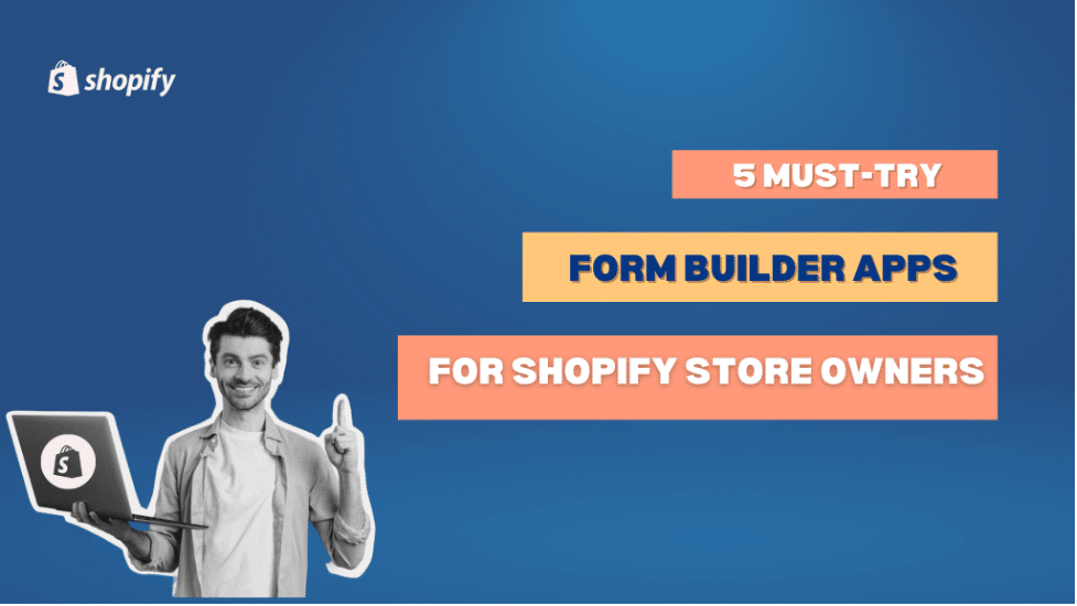 5 Must-Try Form Builder Apps for Shopify Store Owners