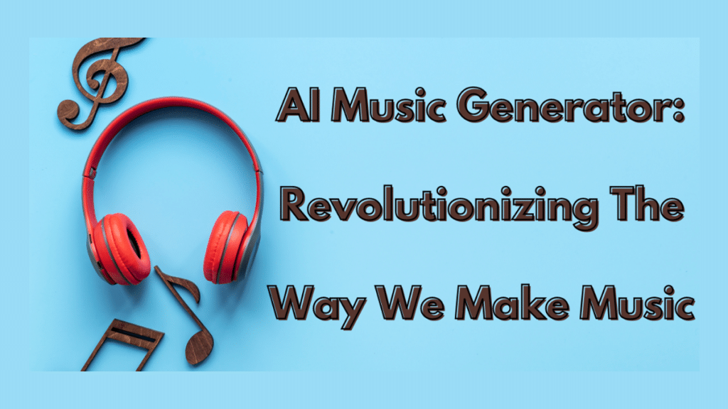 AI Music Generator Revolutionizing the Way We Make Music