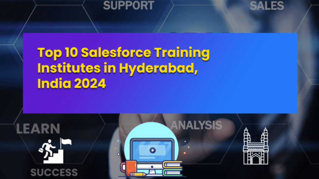 Top 10 Salesforce Training Institutes in Hyderabad, India 2024