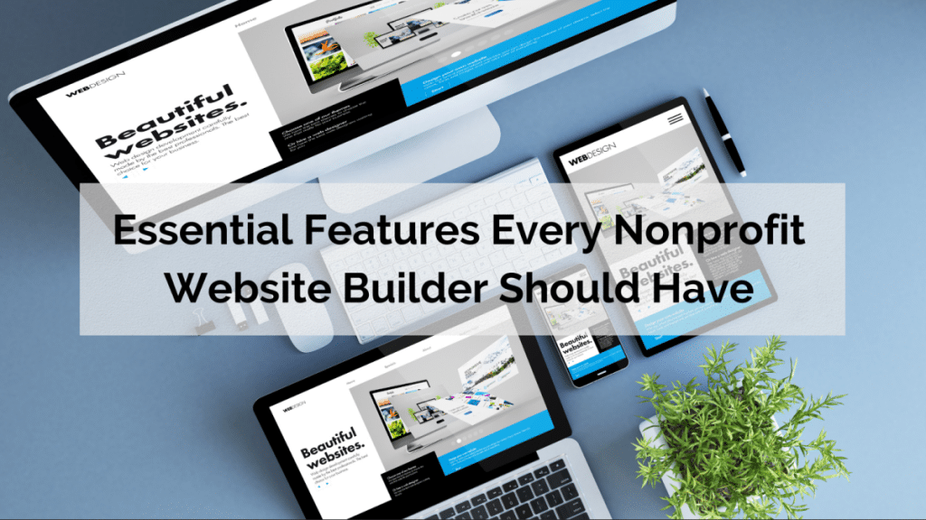 Essential Features Every Nonprofit Website Builder Should Have