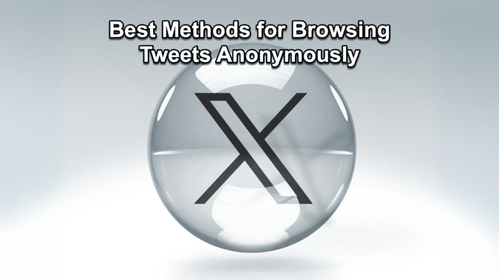 How to View Twitter Without an Account Best Methods for Browsing Tweets Anonymously