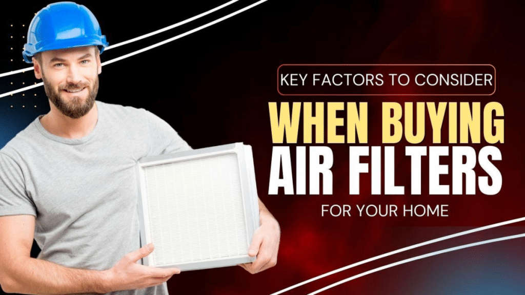 Key Factors to Consider When Buying Air Filters for Your Home