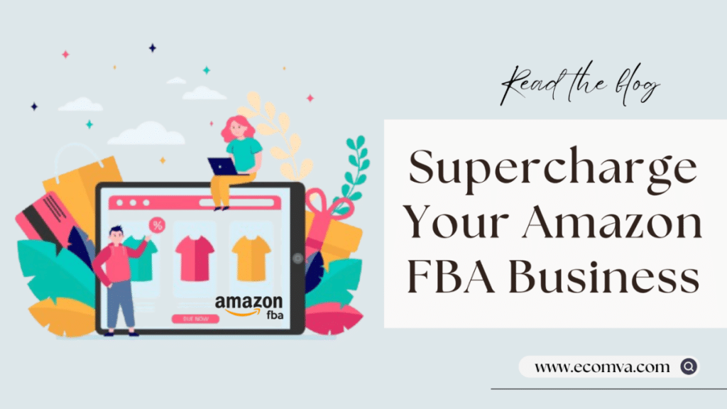 Supercharge Your Amazon FBA Business: How a Virtual Assistant Can Help?