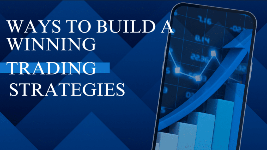 Ways to Build a Winning Trading Strategy