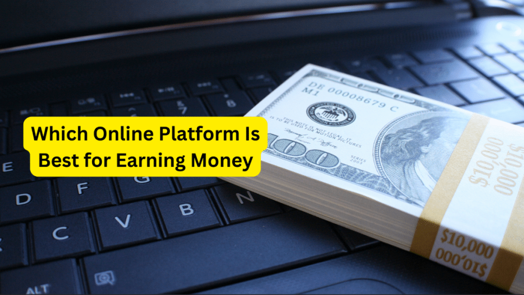 Which Online Platform Is Best for Earning Money?