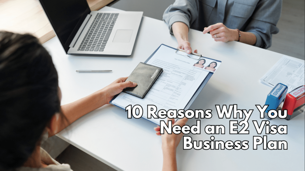 10 Reasons Why You Need an E2 Visa Business Plan