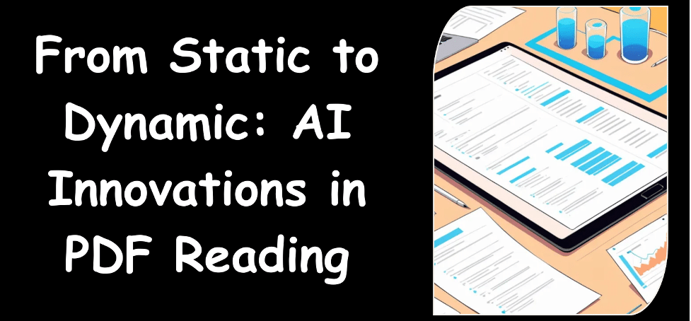 From Static to Dynamic: AI Innovations in PDF Reading