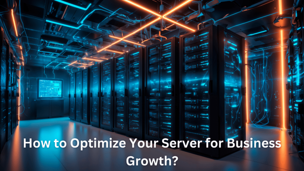 How to Optimize Your Server for Business Growth?