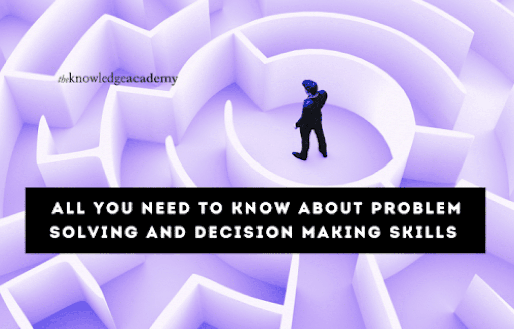 All You Need to Know About Problem Solving and Decision Making Skills