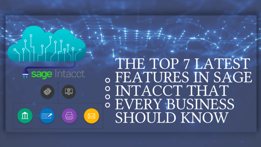 The Top 7 Latest Features in Sage Intacct that Every Business Should Know