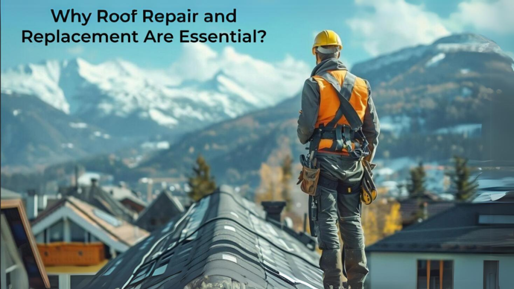 Why Roof Repair and Replacement Are Essential?