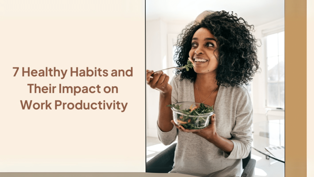 7 Healthy Habits and Their Impact on Work Productivity