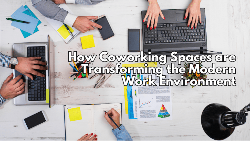 How Coworking Spaces are Transforming the Modern Work Environment