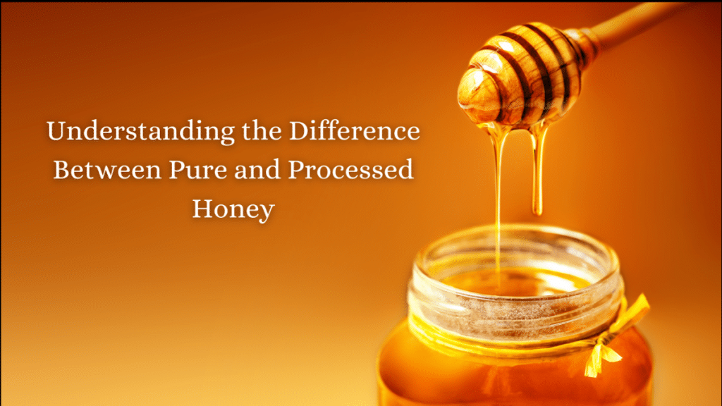 Understanding the Difference Between Pure and Processed Honey