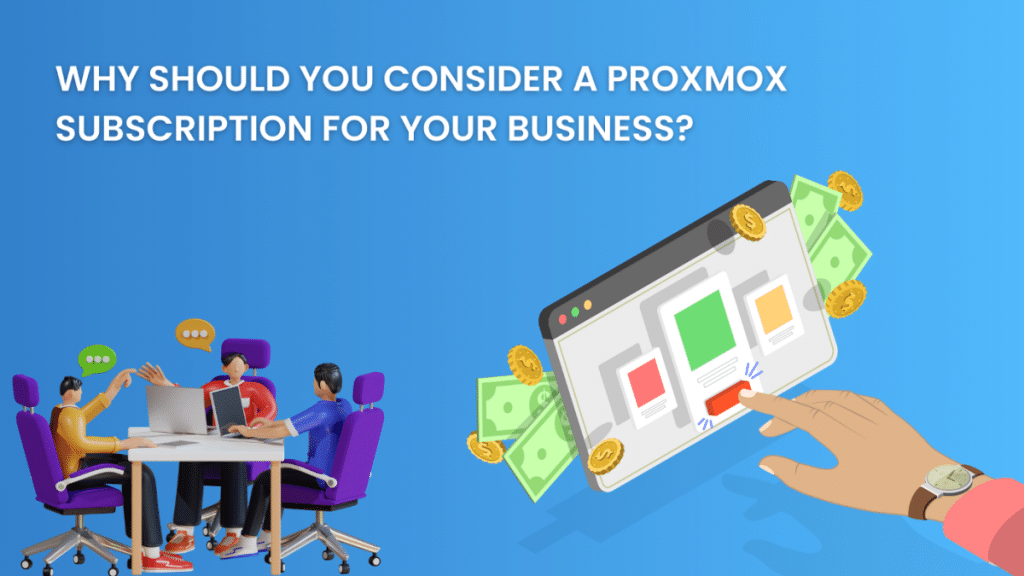 Why Should You Consider a Proxmox Subscription for Your Business?