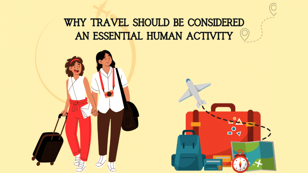 Why Travel Should Be Considered an Essential Human Activity