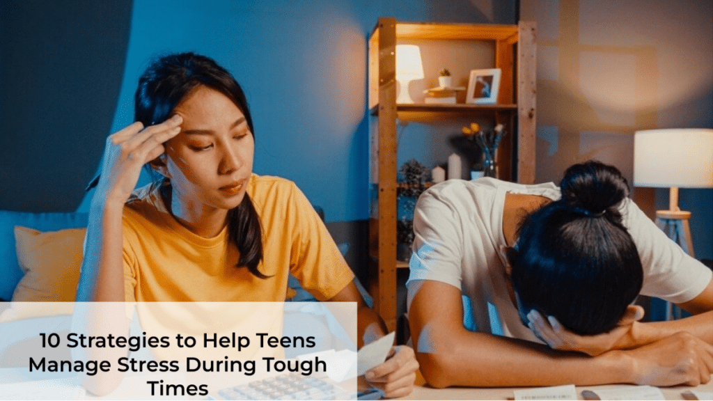 10 Strategies to Help Teens Manage Stress During Tough Times