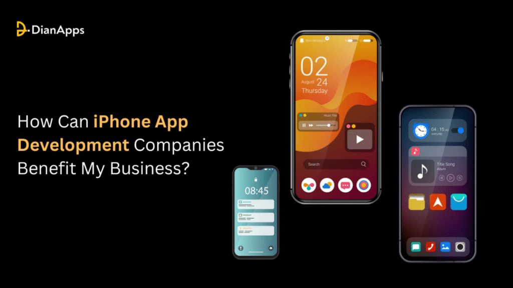 How Can iPhone App Development Companies Benefit My Business?