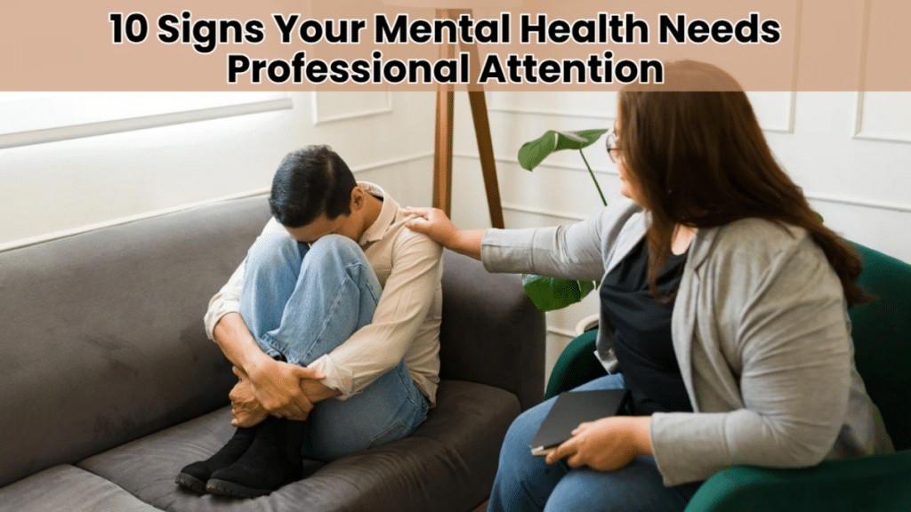 10 Signs Your Mental Health Needs Professional Attention