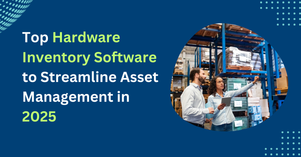 Top Hardware Inventory Software to Streamline Asset Management in 2025