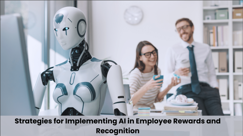 Strategies for Implementing AI in Employee Rewards and Recognition