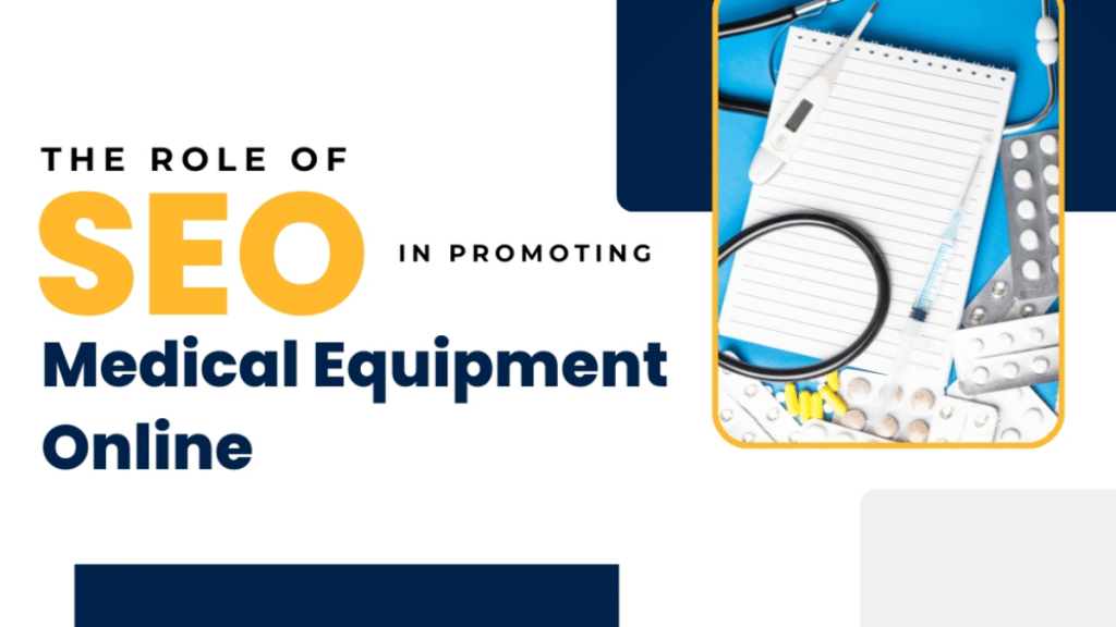 The Role of SEO in Promoting Medical Equipment Online