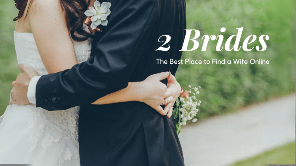 2 Brides — The Best Place to Find a Wife Online