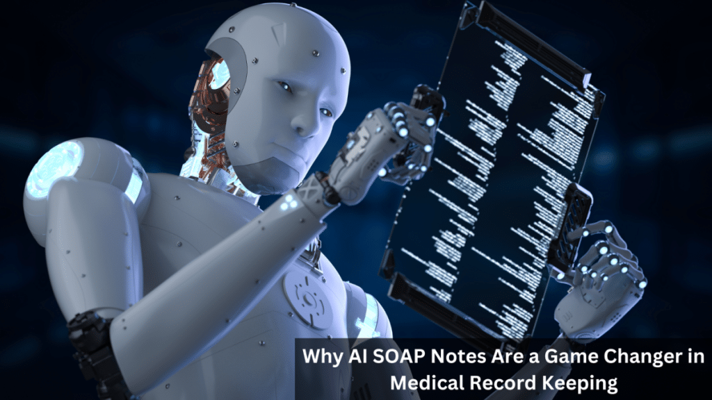 Why AI SOAP Notes Are a Game Changer in Medical Record Keeping