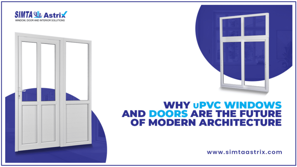 Why uPVC Windows and Doors Are the Future of Modern Architecture