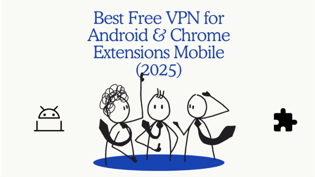 Best Free VPN for Android & Chrome Extensions Mobile (2025)