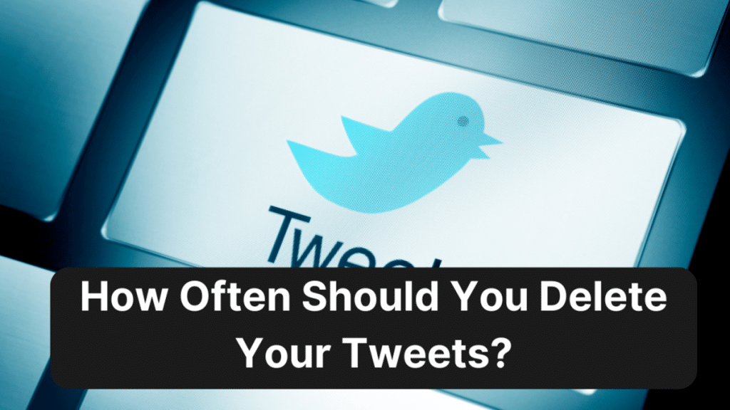 How Often Should You Delete Your Tweets? A Guide for Social Media Hygiene